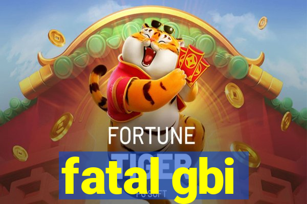 fatal gbi